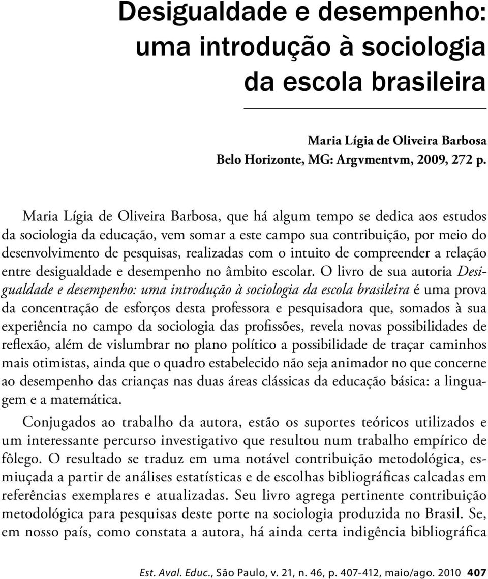 o intuito de compreender a relação entre desigualdade e desempenho no âmbito escolar.