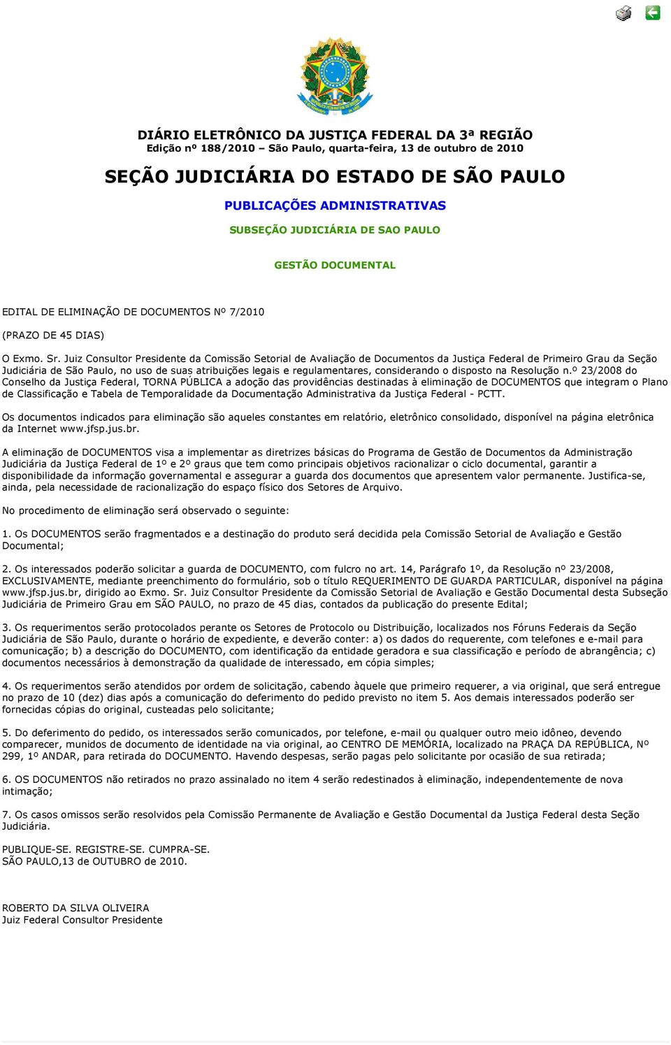 Juiz Consultor Presidente da Comissão Setorial de Avaliação de s da Justiça Federal de Primeiro Grau da Seção Judiciária de São Paulo, no uso de suas atribuições legais e regulamentares, considerando