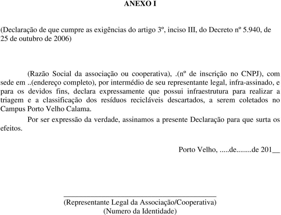 .(endereço completo), por intermédio de seu representante legal, infra-assinado, e para os devidos fins, declara expressamente que possui infraestrutura para realizar