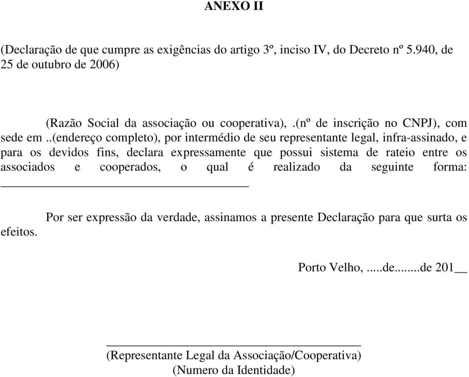 .(endereço completo), por intermédio de seu representante legal, infra-assinado, e para os devidos fins, declara expressamente que possui sistema de