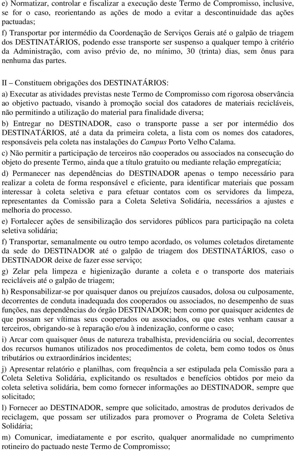 mínimo, 30 (trinta) dias, sem ônus para nenhuma das partes.