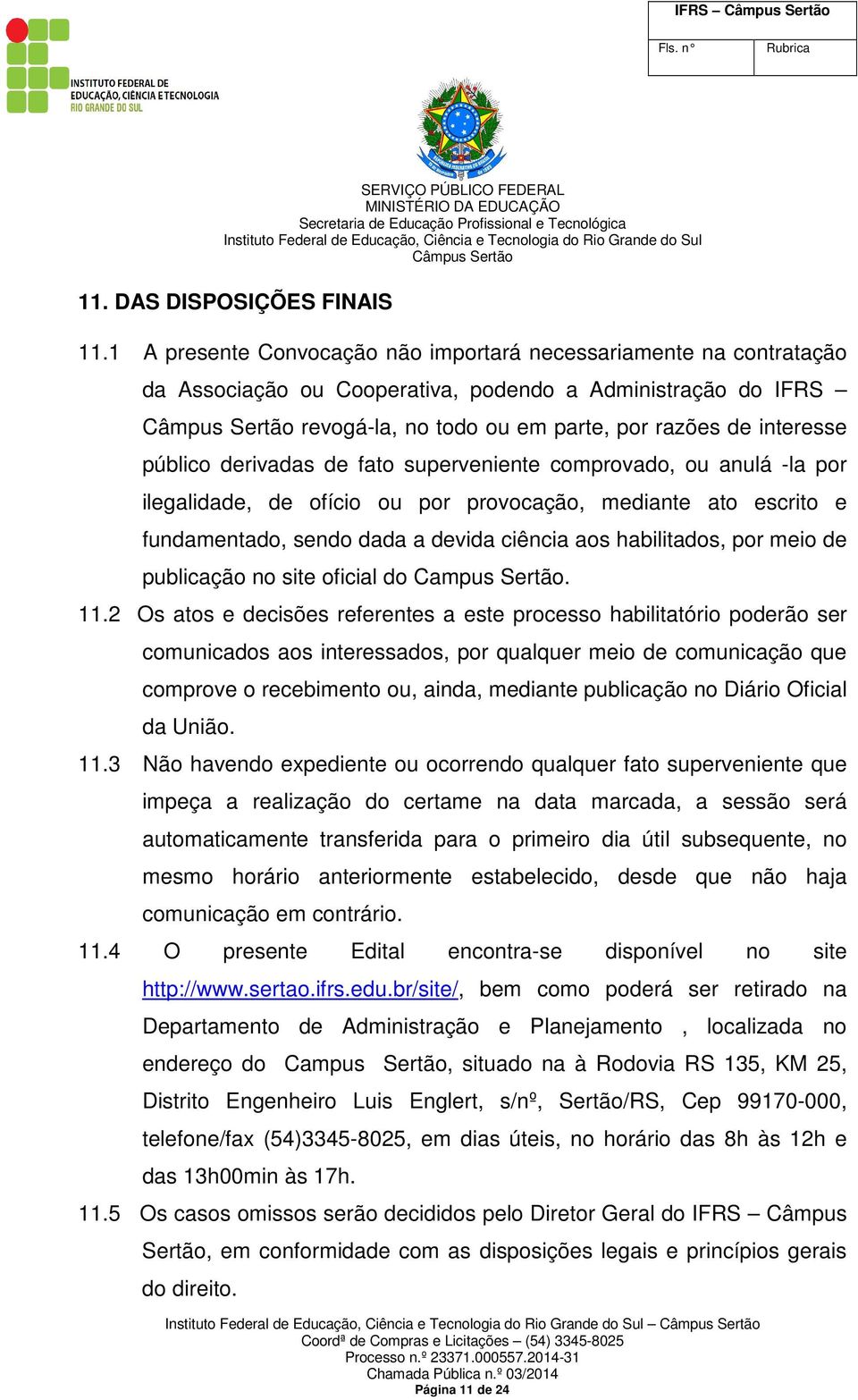 derivadas de fato superveniente comprovado, ou anulá -la por ilegalidade, de ofício ou por provocação, mediante ato escrito e fundamentado, sendo dada a devida ciência aos habilitados, por meio de