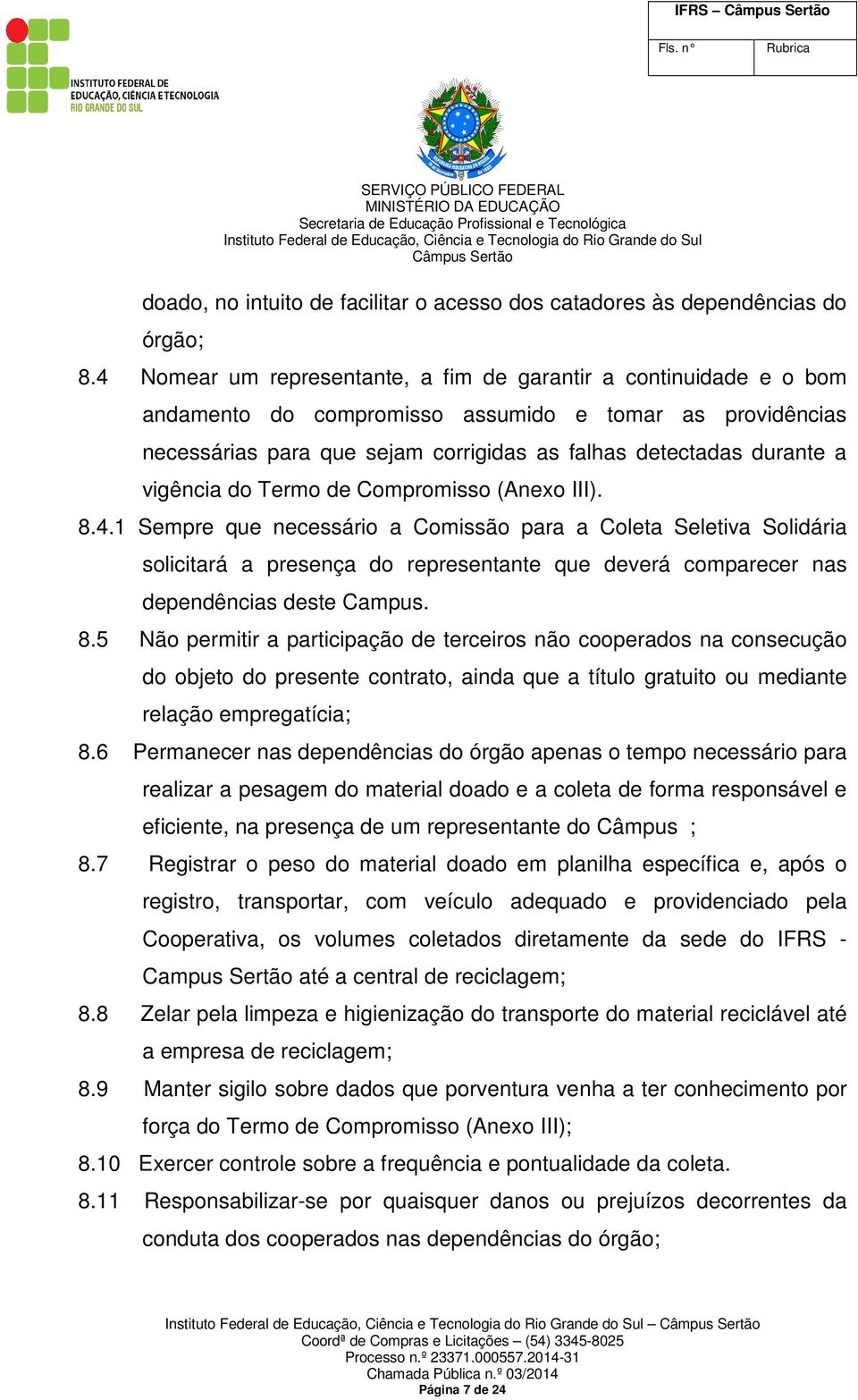 vigência do Termo de Compromisso (Anexo III). 8.4.