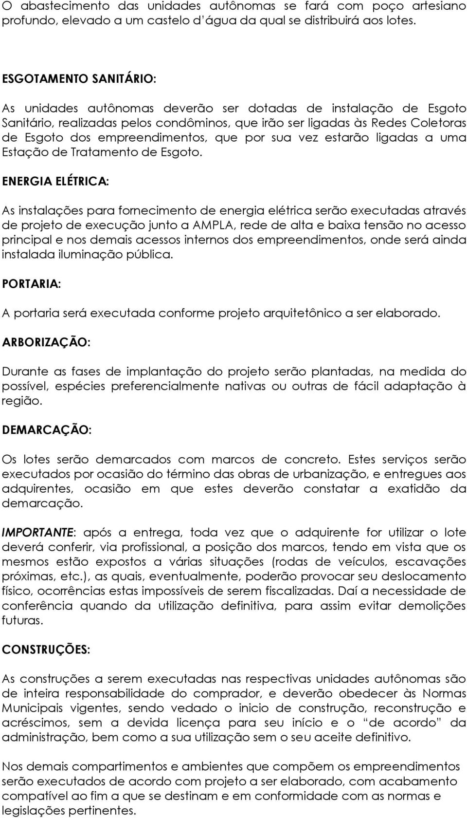 que por sua vez estarão ligadas a uma Estação de Tratamento de Esgoto.