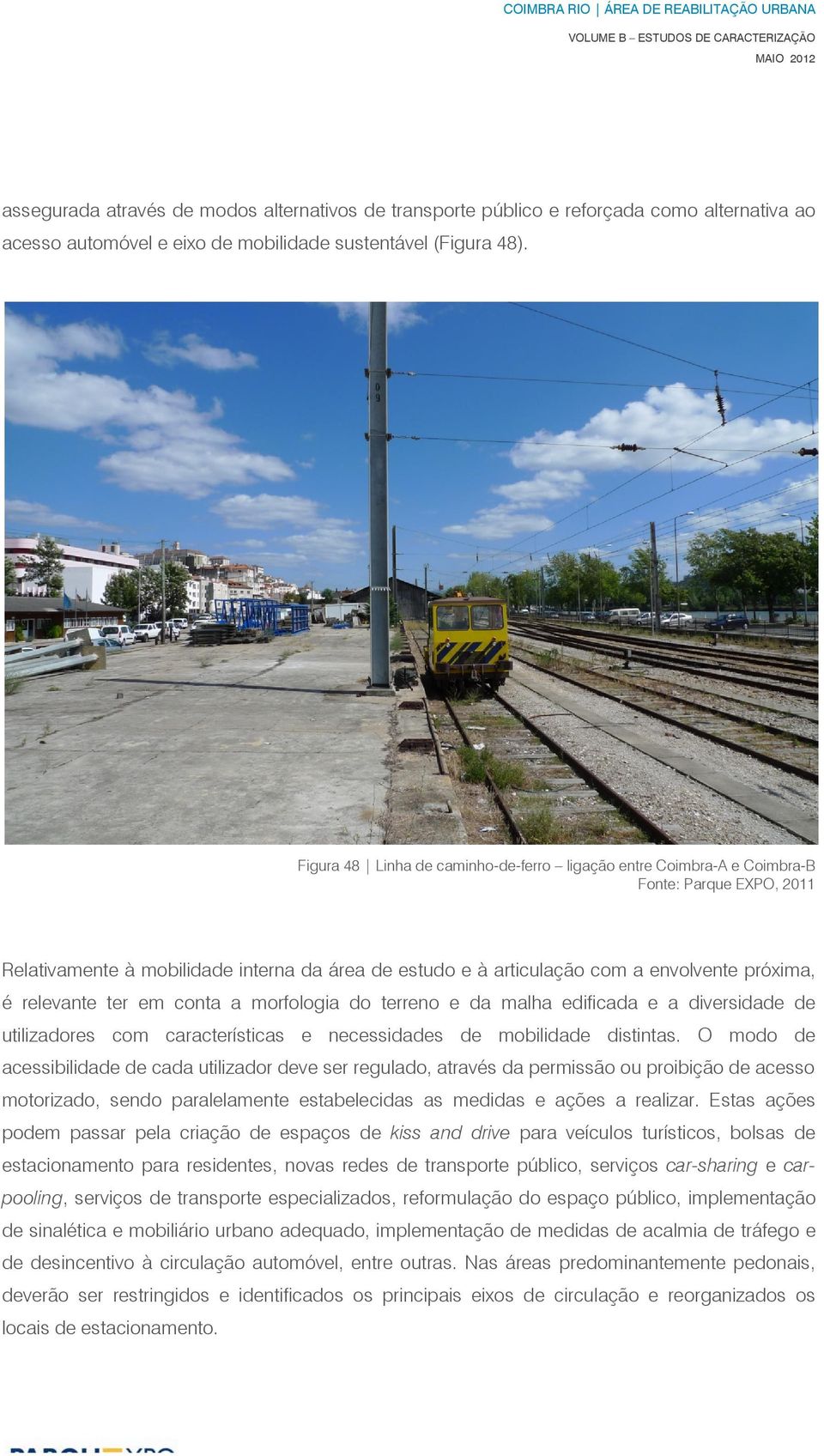 morfologia do terreno e da malha edificada e a diversidade de utilizadores com características e necessidades de mobilidade distintas.