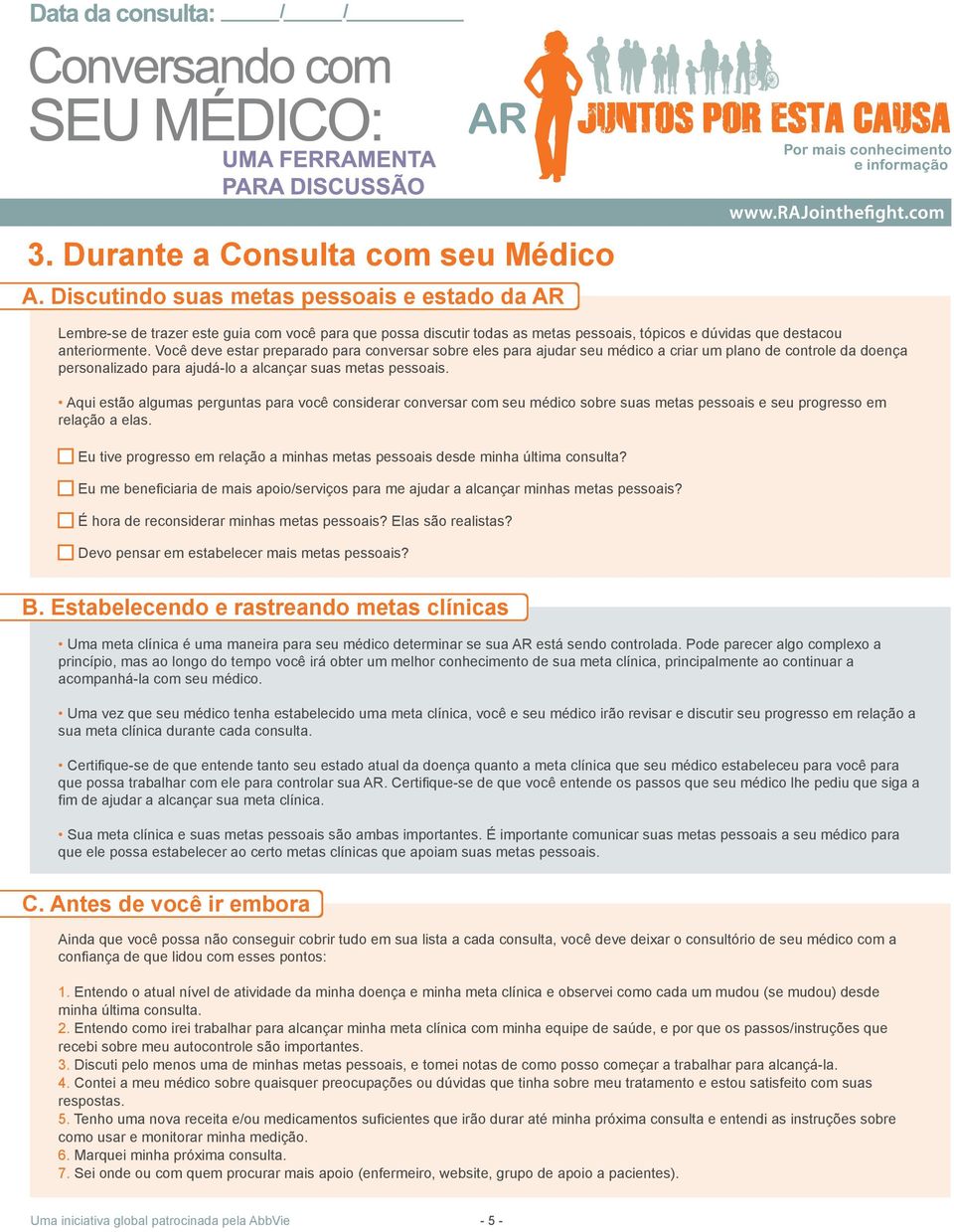 Você deve estar preparado para conversar sobre eles para ajudar seu médico a criar um plano de controle da doença personalizado para ajudá-lo a alcançar suas metas pessoais.