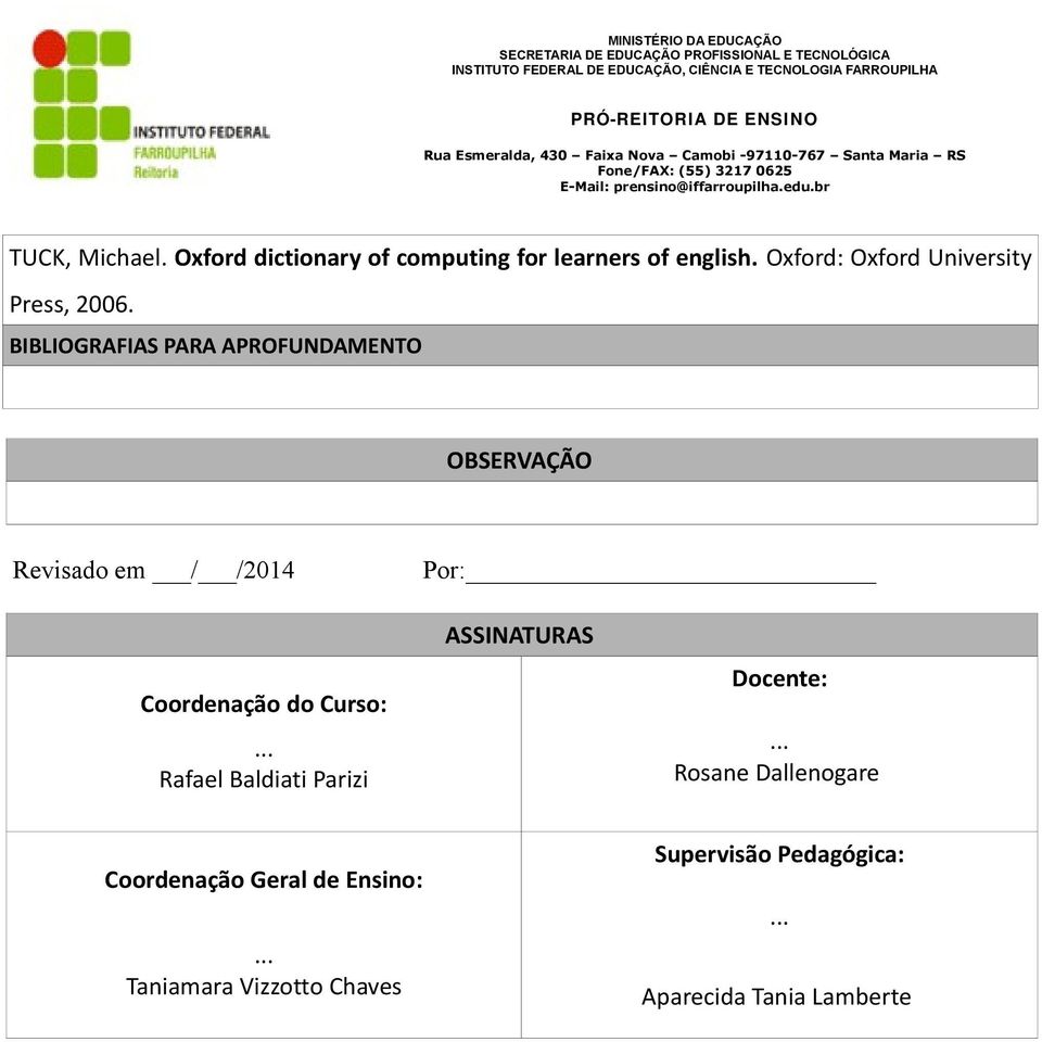 BIBLIOGRAFIAS PARA APROFUNDAMENTO OBSERVAÇÃO Revisado em / /2014 Por: Coordenação do Curso: