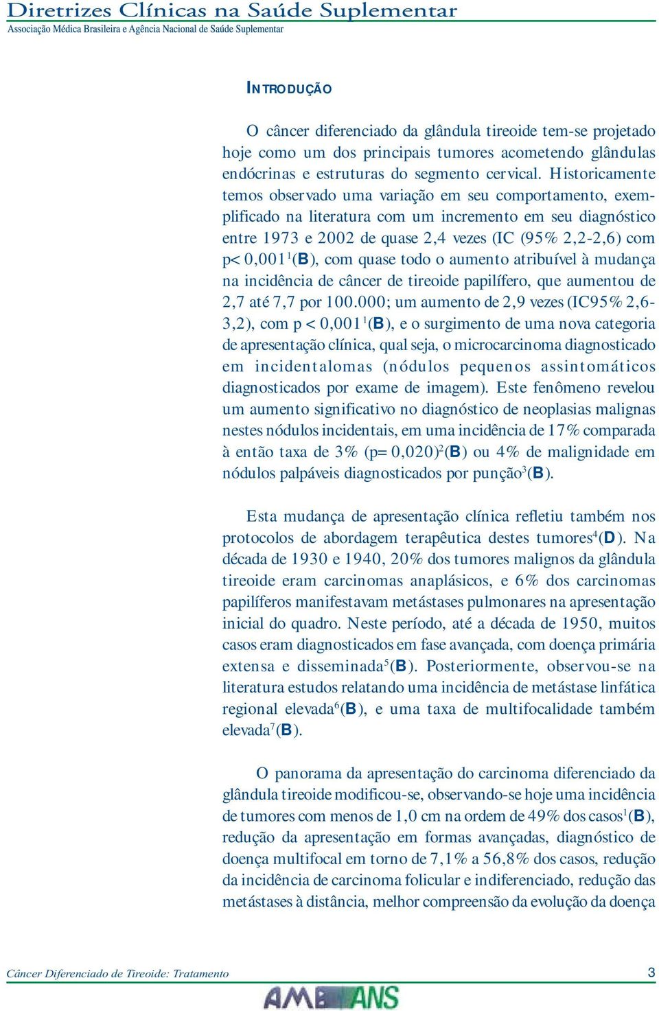 (B), com quase todo o aumento atribuível à mudança na incidência de câncer de tireoide papilífero, que aumentou de 2,7 até 7,7 por 100.