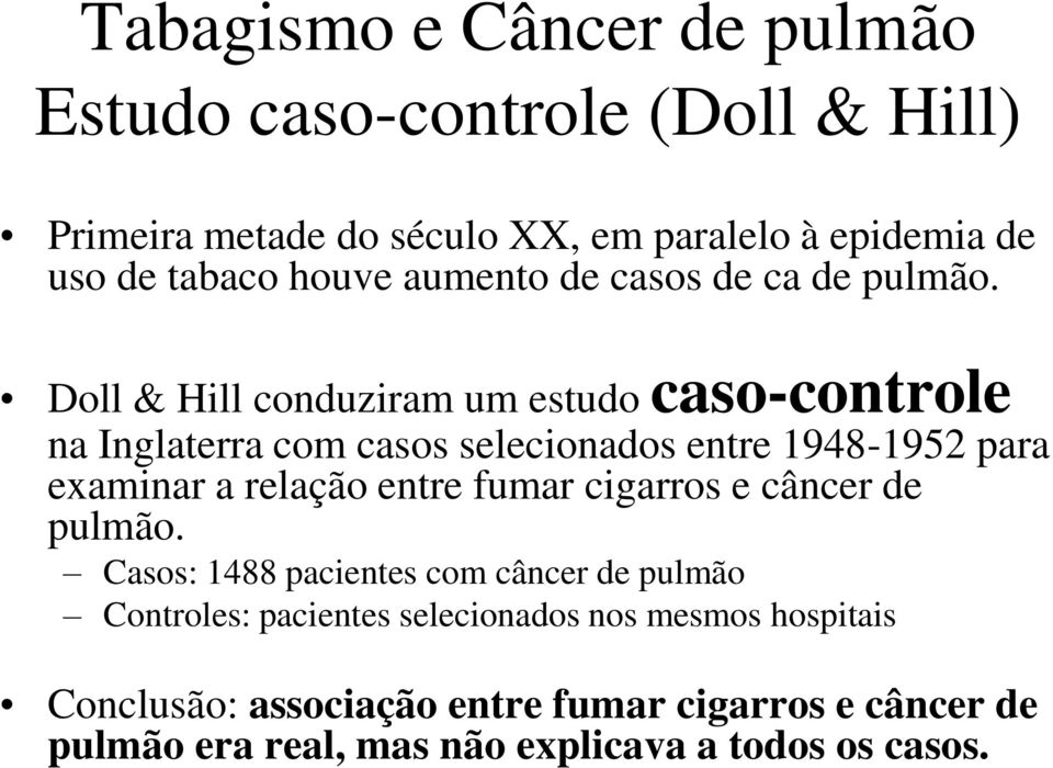 Doll & Hill conduziram um estudo caso-controle na Inglaterra com casos selecionados entre 1948-1952 para examinar a relação entre fumar