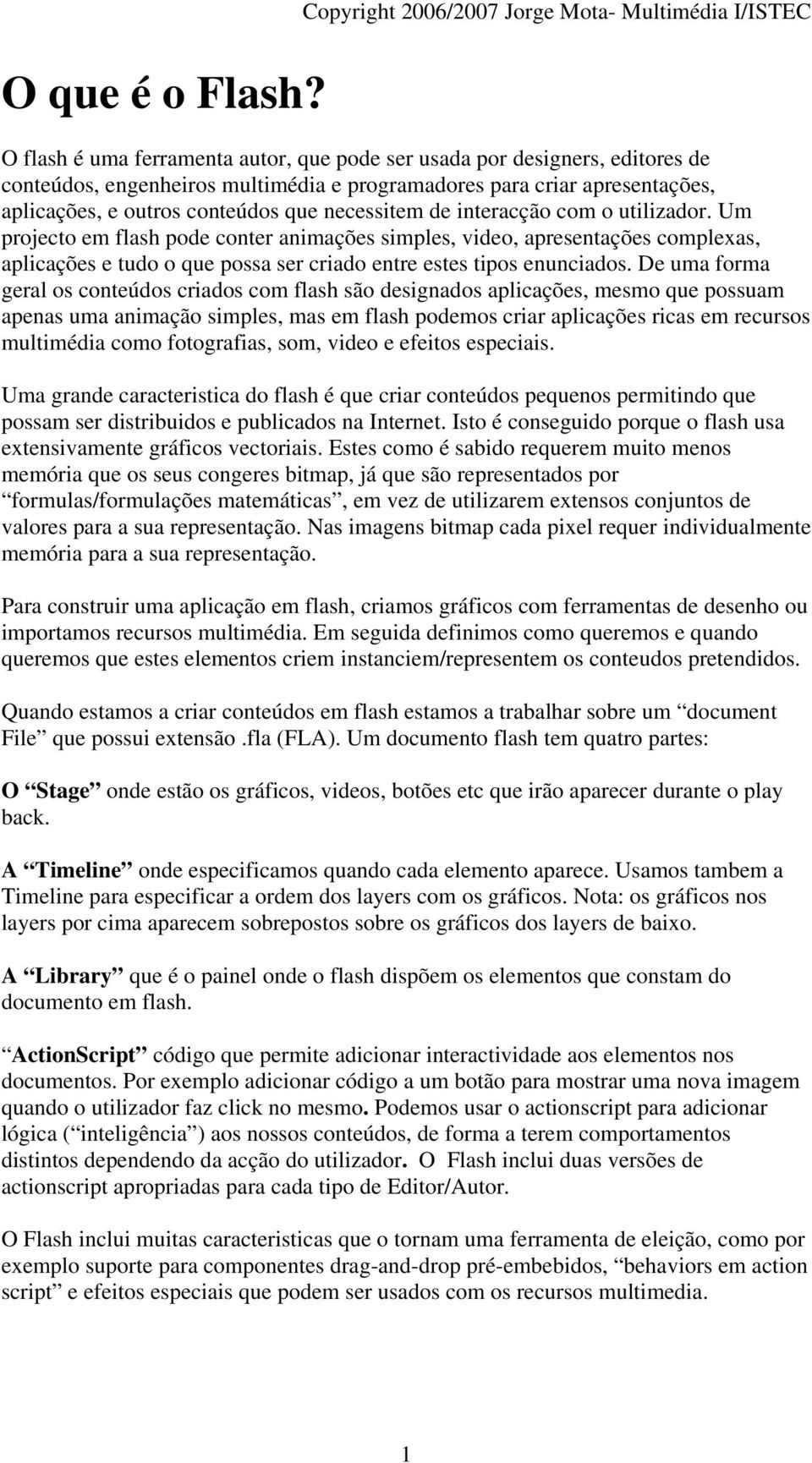 apresentações, aplicações, e outros conteúdos que necessitem de interacção com o utilizador.