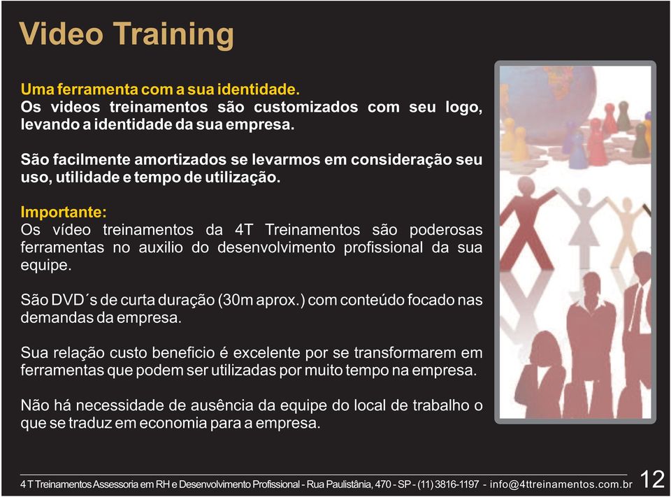 Importante: Os vídeo treinamentos da 4T Treinamentos são poderosas ferramentas no auxilio do desenvolvimento profissional da sua equipe. São DVD s de curta duração (30m aprox.