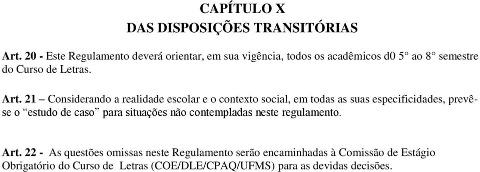 21 Considerando a realidade escolar e o contexto social, em todas as suas especificidades, prevêse o estudo de caso para