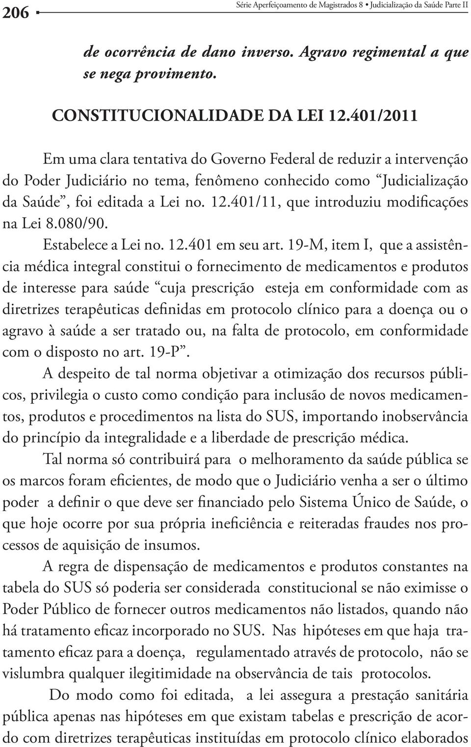 - agravo à saúde a ser tratado ou, na falta de protocolo, em conformidade com o disposto no art. 19-P.