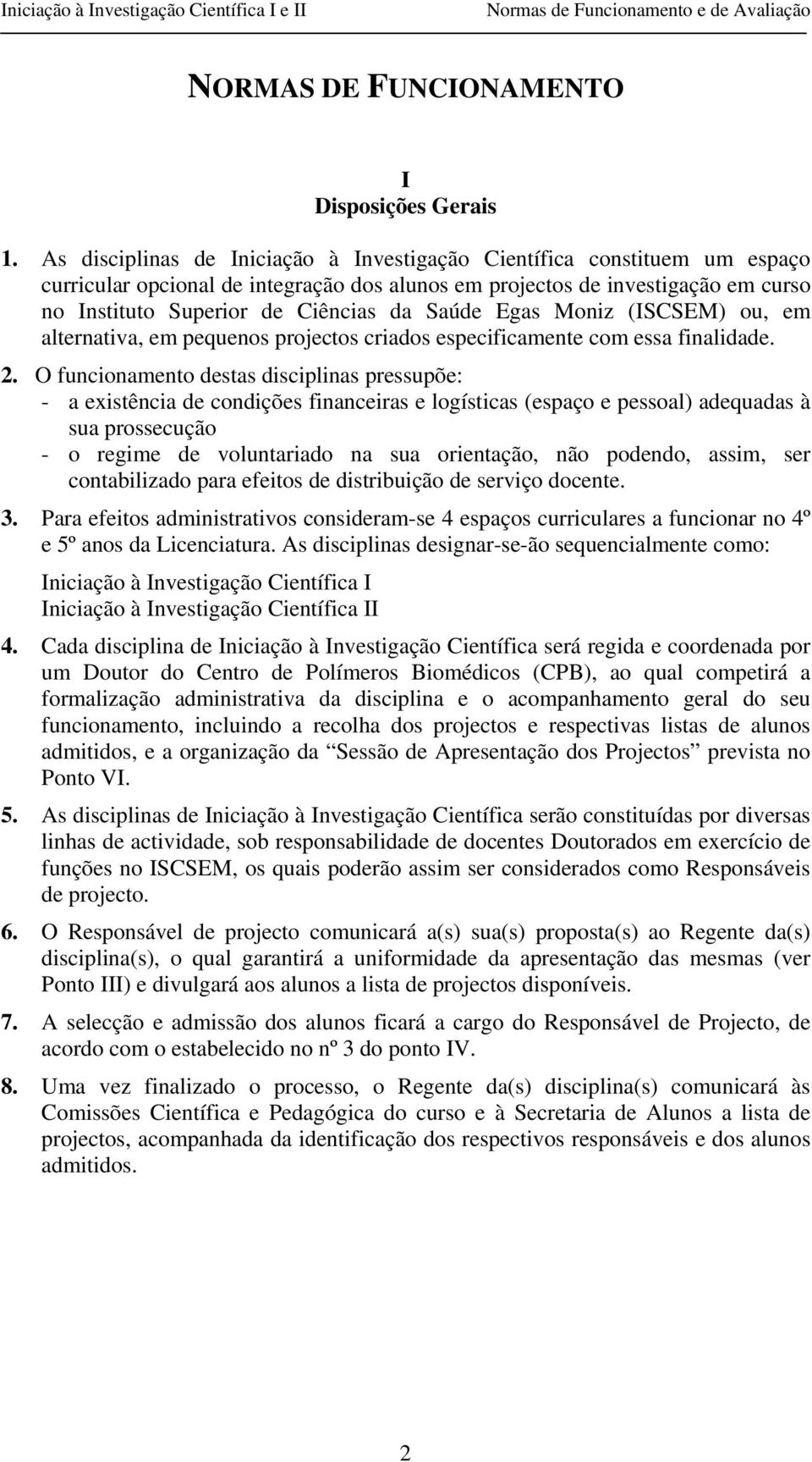 Saúde Egas Moniz (ISCSEM) ou, em alternativa, em pequenos projectos criados especificamente com essa finalidade. 2.