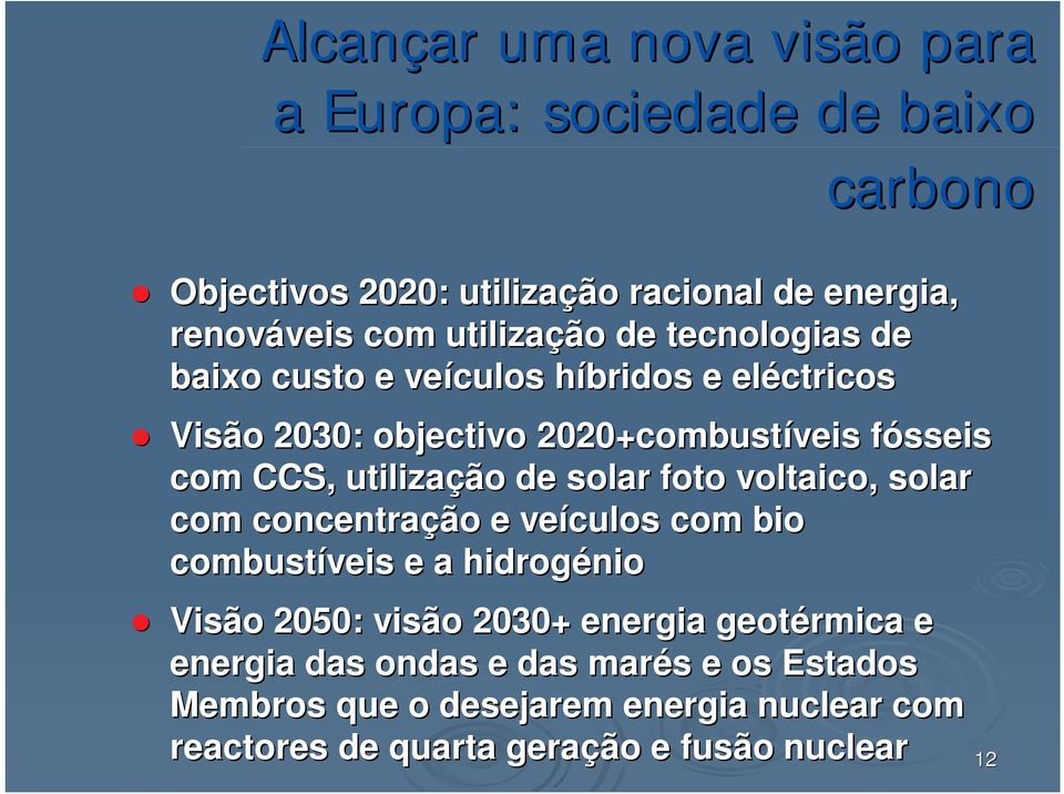 utilização de solar foto voltaico, solar com concentração e veículos com bio combustíveis e a hidrogénio Visão 2050: visão 2030+ energia