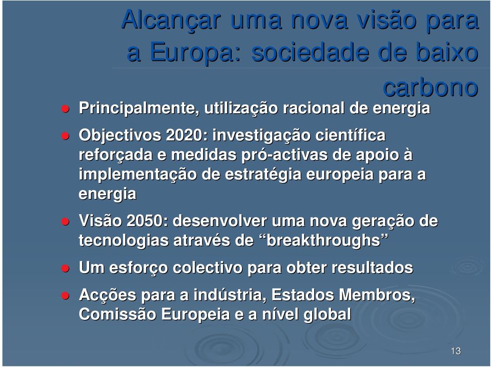 europeia para a energia Visão 2050: desenvolver uma nova geração de tecnologias através s de breakthroughs Um