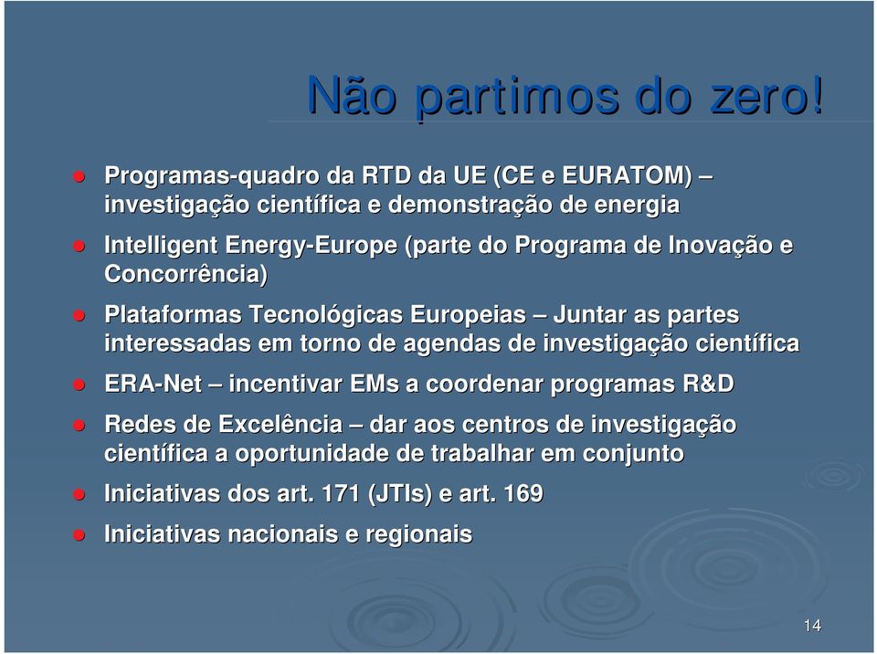 do Programa de Inovação e Concorrência) Plataformas Tecnológicas Europeias Juntar as partes interessadas em torno de agendas de