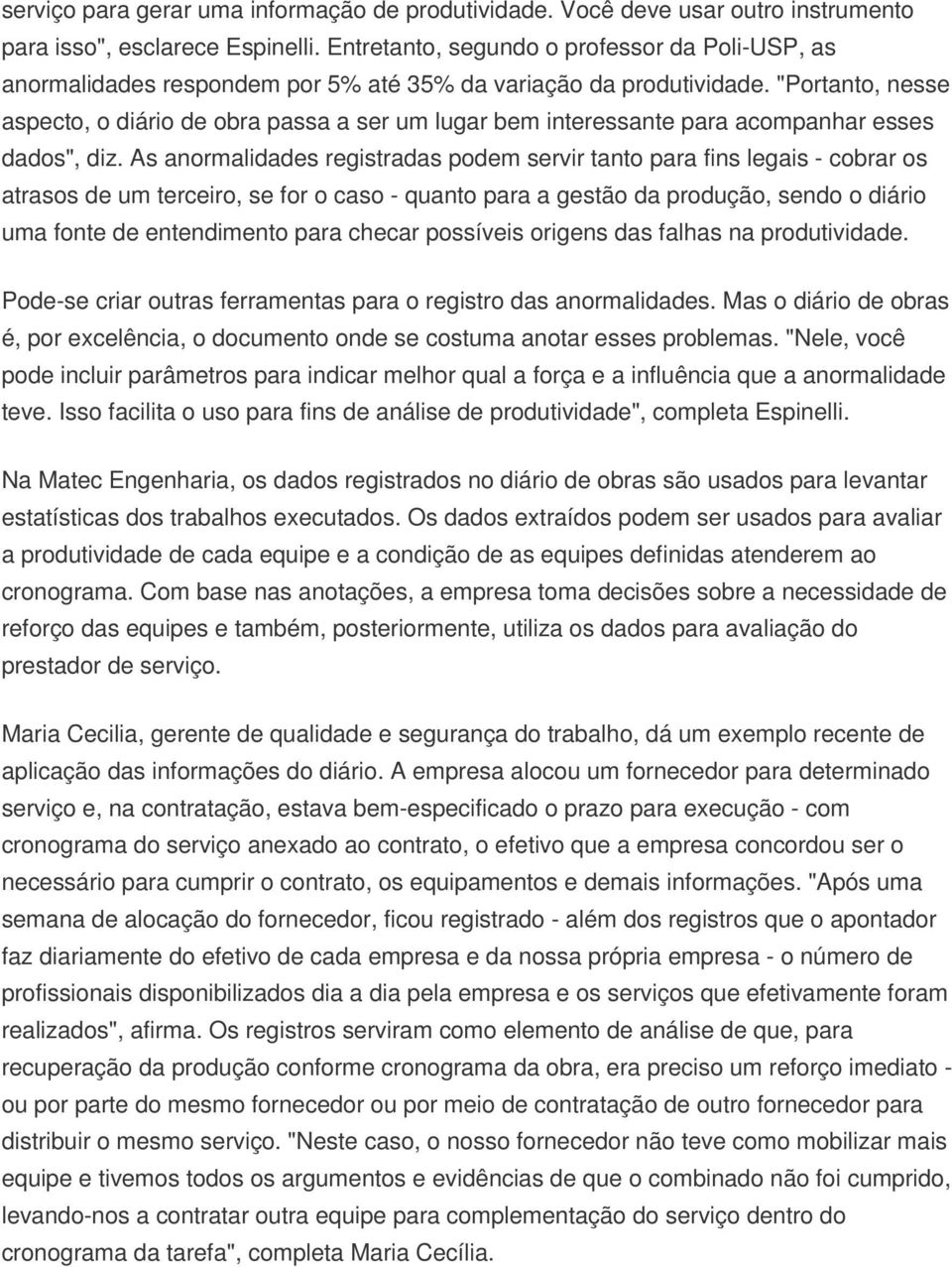 "Portanto, nesse aspecto, o diário de obra passa a ser um lugar bem interessante para acompanhar esses dados", diz.