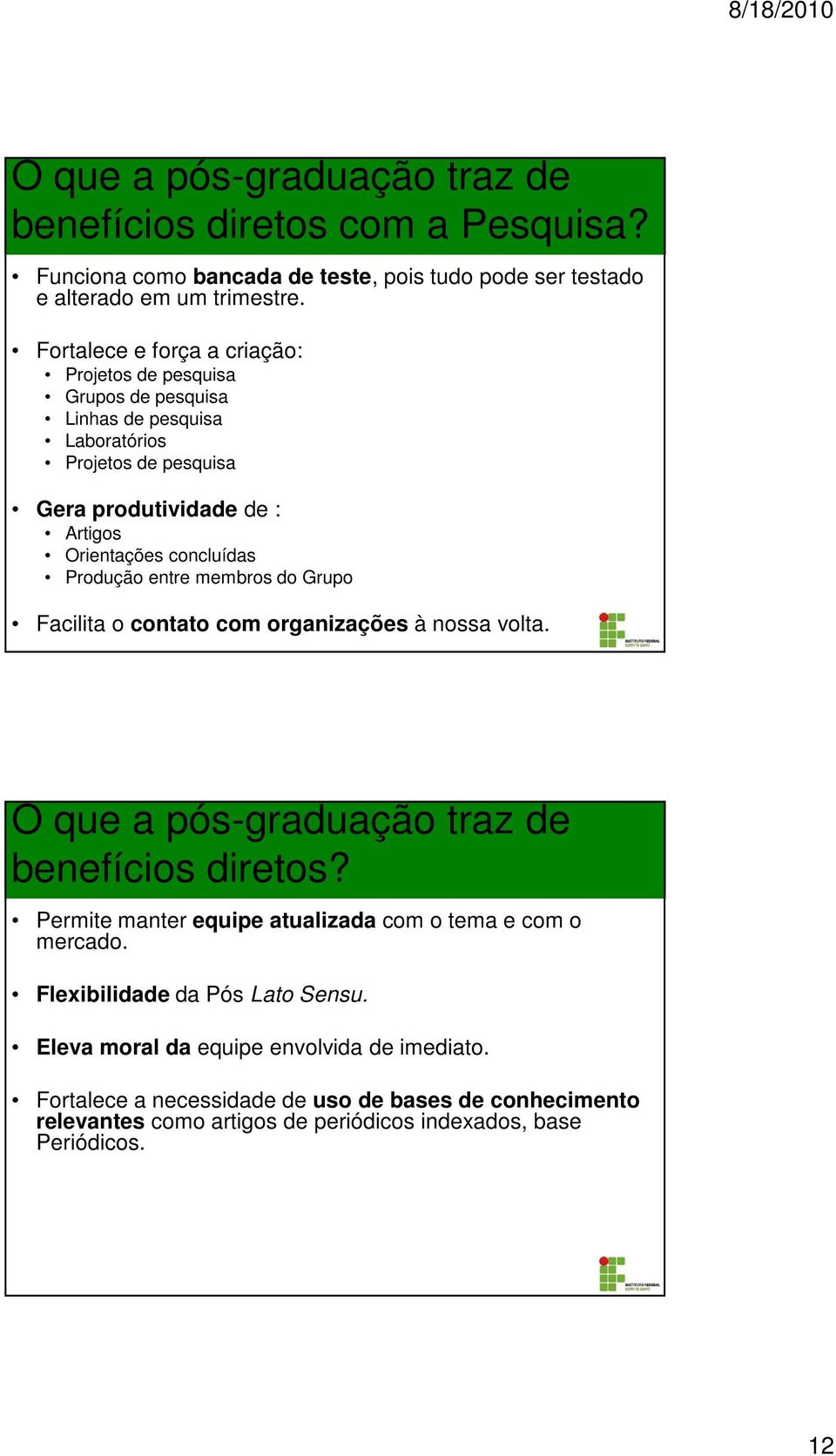 Produção entre membros do Grupo Facilita o contato com organizações à nossa volta. O que a pós-graduação traz de benefícios diretos?