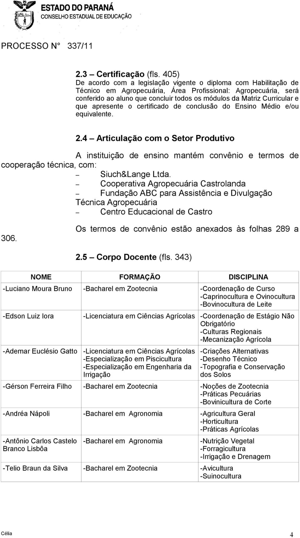 Curricular e que apresente o certificado de conclusão do Ensino Médio e/ou equivalente. 2.