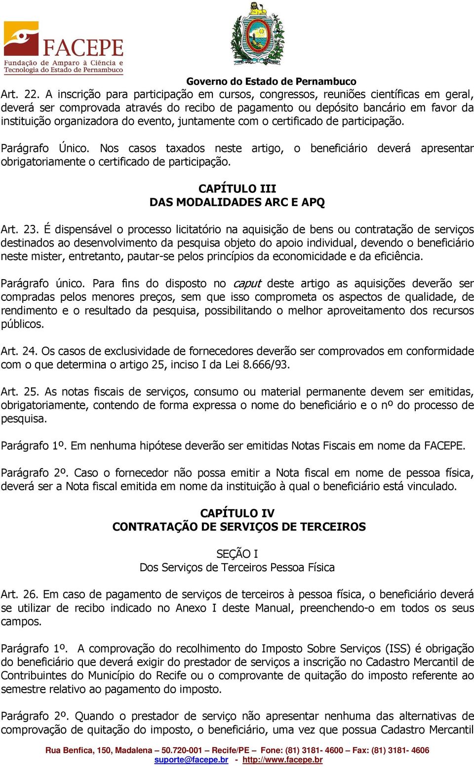 evento, juntamente com o certificado de participação. Parágrafo Único. Nos casos taxados neste artigo, o beneficiário deverá apresentar obrigatoriamente o certificado de participação.