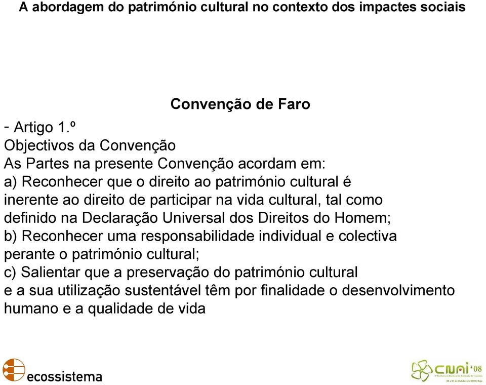 inerente ao direito de participar na vida cultural, tal como definido na Declaração Universal dos Direitos do Homem; b)