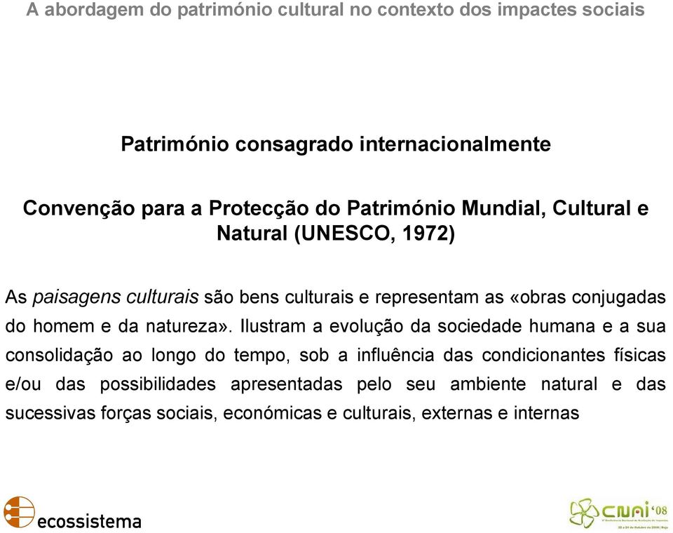 Ilustram a evolução da sociedade humana e a sua consolidação ao longo do tempo, sob a influência das condicionantes