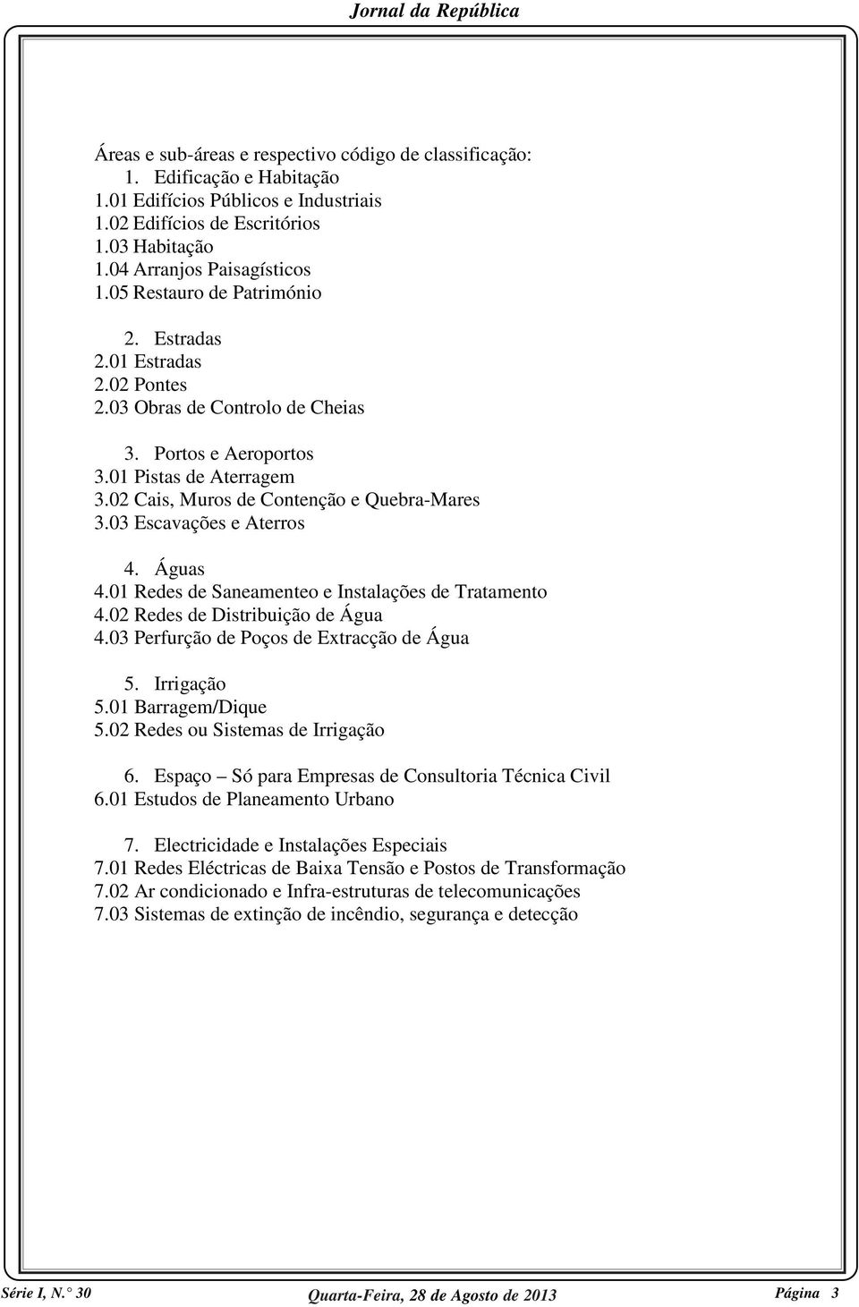 Redes de Saneamenteo e Instalações de Tratamento 4. Redes de Distribuição de Água 4. Perfurção de Poços de Extracção de Água 5. Irrigação 5. Barragem/Dique 5. Redes ou Sistemas de Irrigação 6.