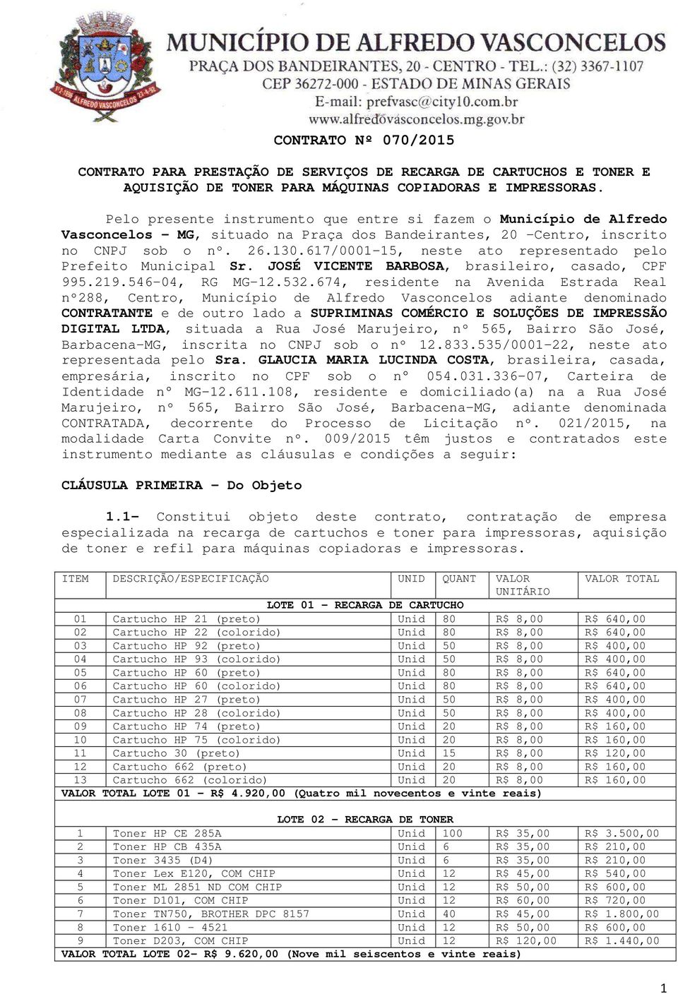 617/0001-15, neste ato representado pelo Prefeito Municipal Sr. JOSÉ VICENTE BARBOSA, brasileiro, casado, CPF 995.219.546-04, RG MG-12.532.