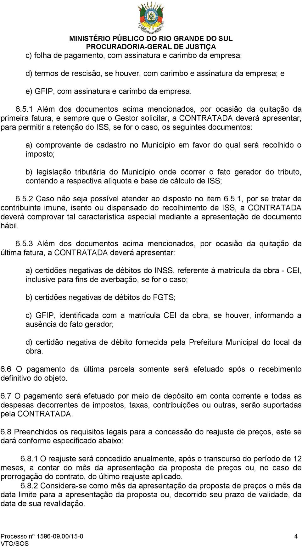 os seguintes documentos: a) comprovante de cadastro no Município em favor do qual será recolhido o imposto; b) legislação tributária do Município onde ocorrer o fato gerador do tributo, contendo a