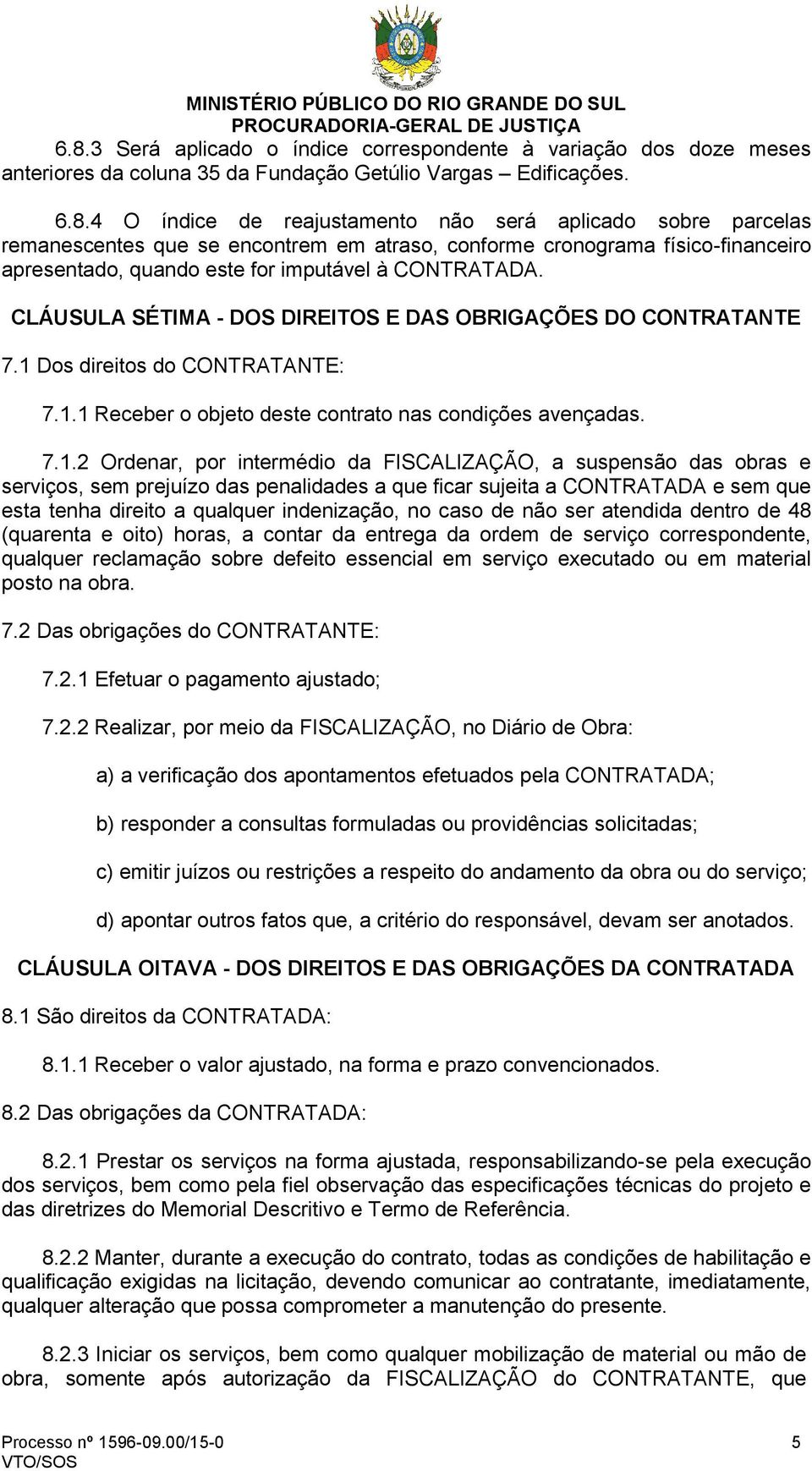 Dos direitos do CONTRATANTE: 7.1.