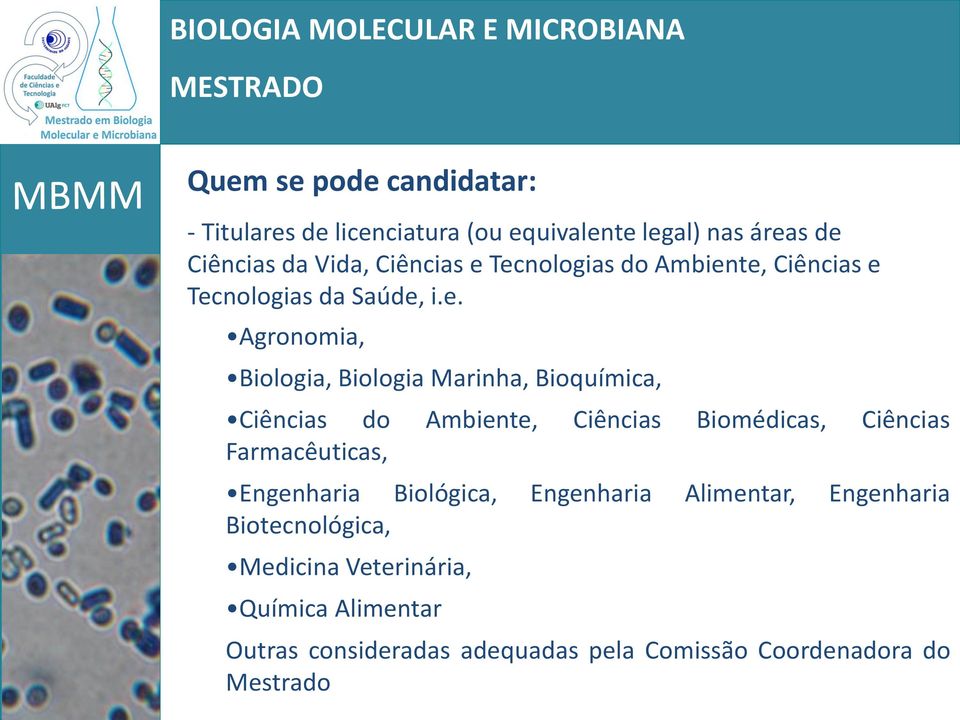 Ciências do Ambiente, Ciências Biomédicas, Ciências Farmacêuticas, Engenharia Biológica, Engenharia Alimentar,