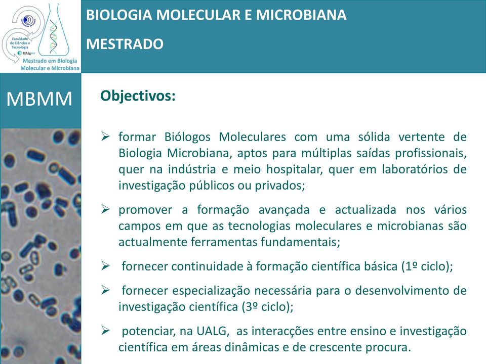 moleculares e microbianas são actualmente ferramentas fundamentais; fornecer continuidade à formação científica básica (1º ciclo); fornecer especialização