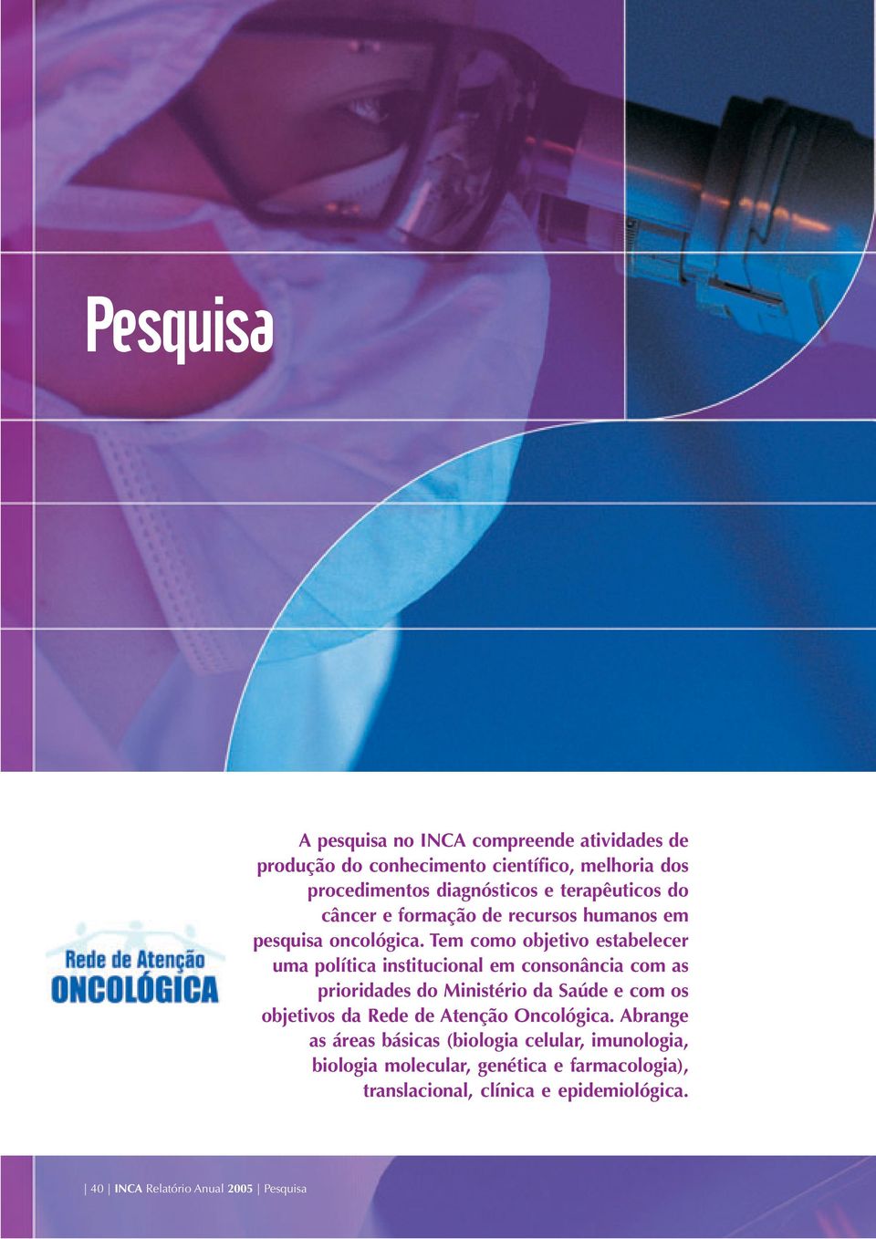 Tem como objetivo estabelecer uma política institucional em consonância com as prioridades do Ministério da Saúde e com os objetivos da