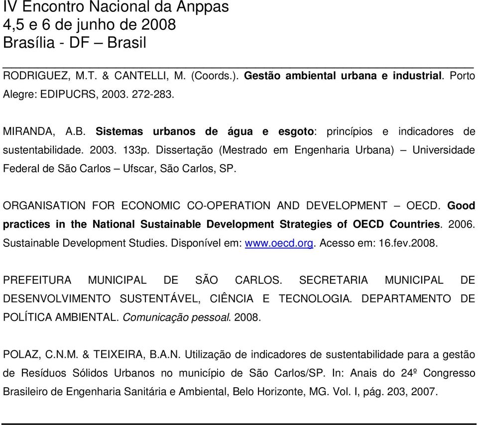 ORGANISATION FOR ECONOMIC CO-OPERATION AND DEVELOPMENT OECD. Good practices in the National Sustainable Development Strategies of OECD Countries. 2006. Sustainable Development Studies.
