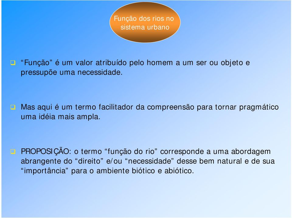 Mas aqui é um termo facilitador da compreensão para tornar pragmático uma idéia mais ampla.