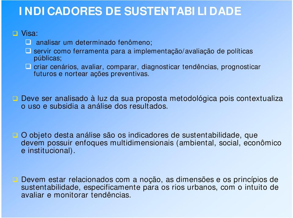 Deve ser analisado à luz da sua proposta metodológica pois contextualiza o uso e subsidia a análise dos resultados.