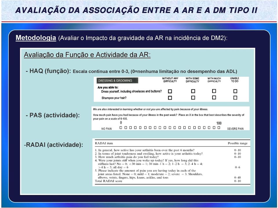 - HAQ (função): Escala contínua entre 0-3, (0=nenhuma