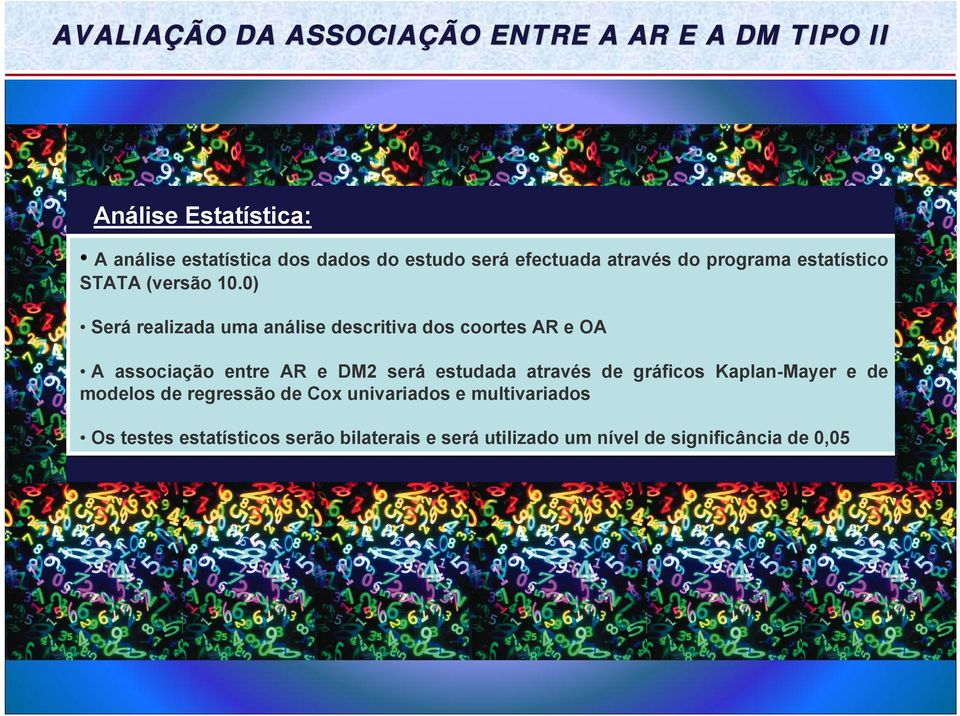 0) Será realizada uma análise descritiva dos coortes AR e OA A associação entre AR e DM2 será estudada