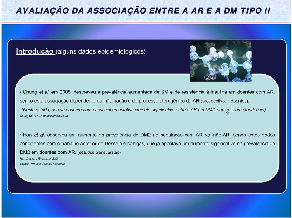 (Neste estudo, não se observou uma associação estatisticamente significativa entre a AR e a DM2, somente uma tendência) Chung CP et al. Atherosclerosis.