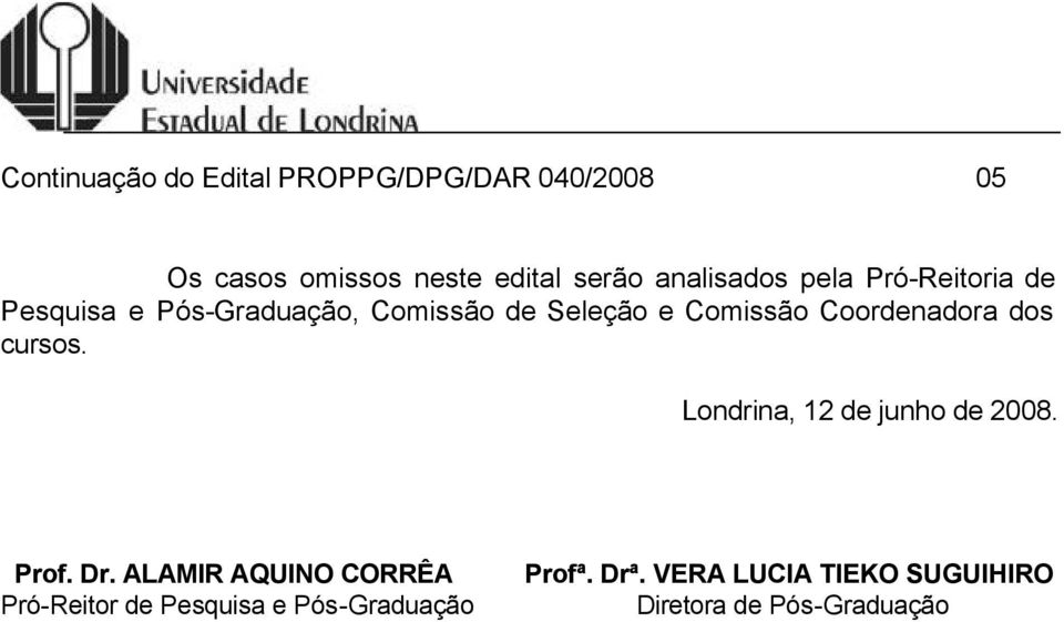 Coordenadora dos cursos. Londrina, 12 de junho de 2008. Prof. Dr.