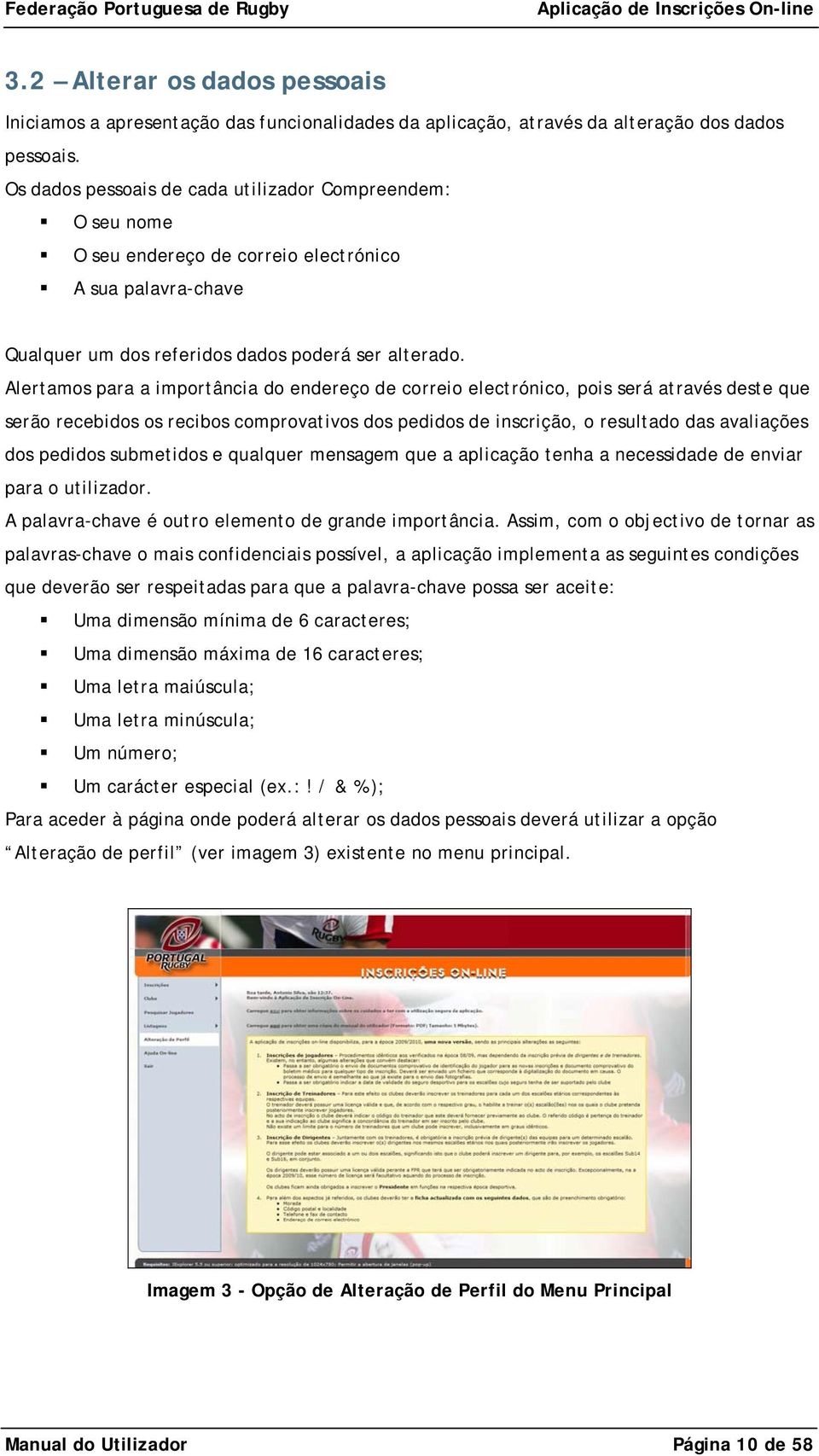 Alertamos para a importância do endereço de correio electrónico, pois será através deste que serão recebidos os recibos comprovativos dos pedidos de inscrição, o resultado das avaliações dos pedidos