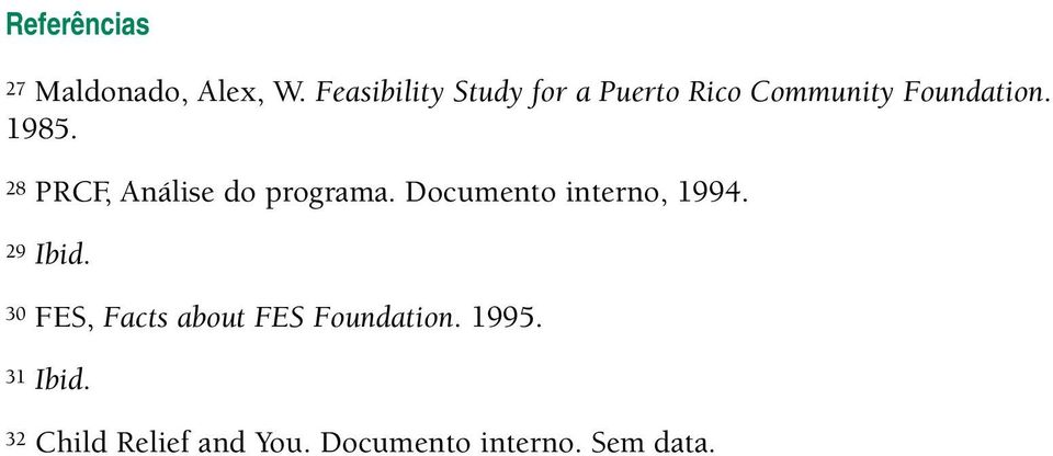28 PRCF, Análise do programa. Documento interno, 1994. 29 Ibid.