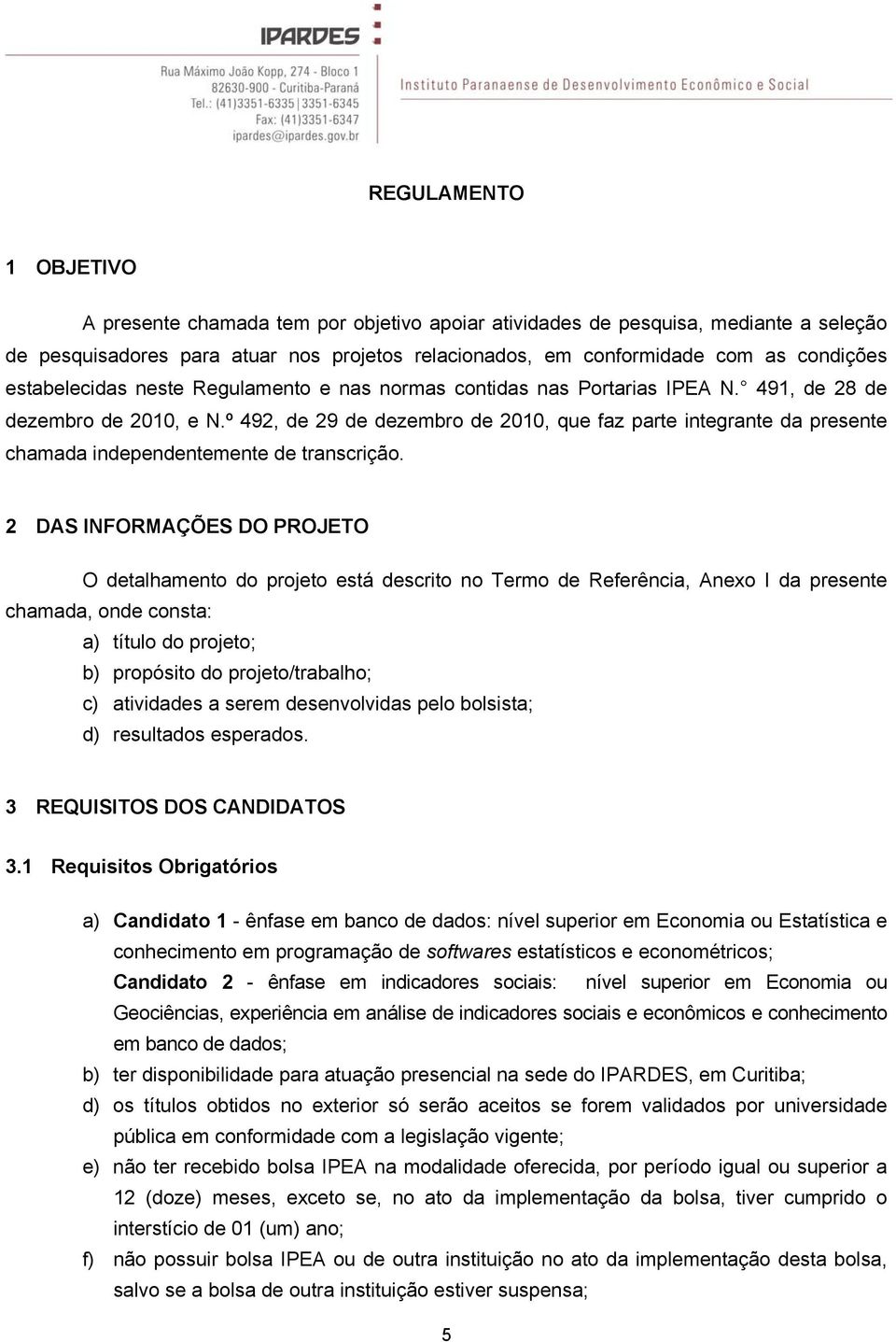 º 492, de 29 de dezembro de 2010, que faz parte integrante da presente chamada independentemente de transcrição.