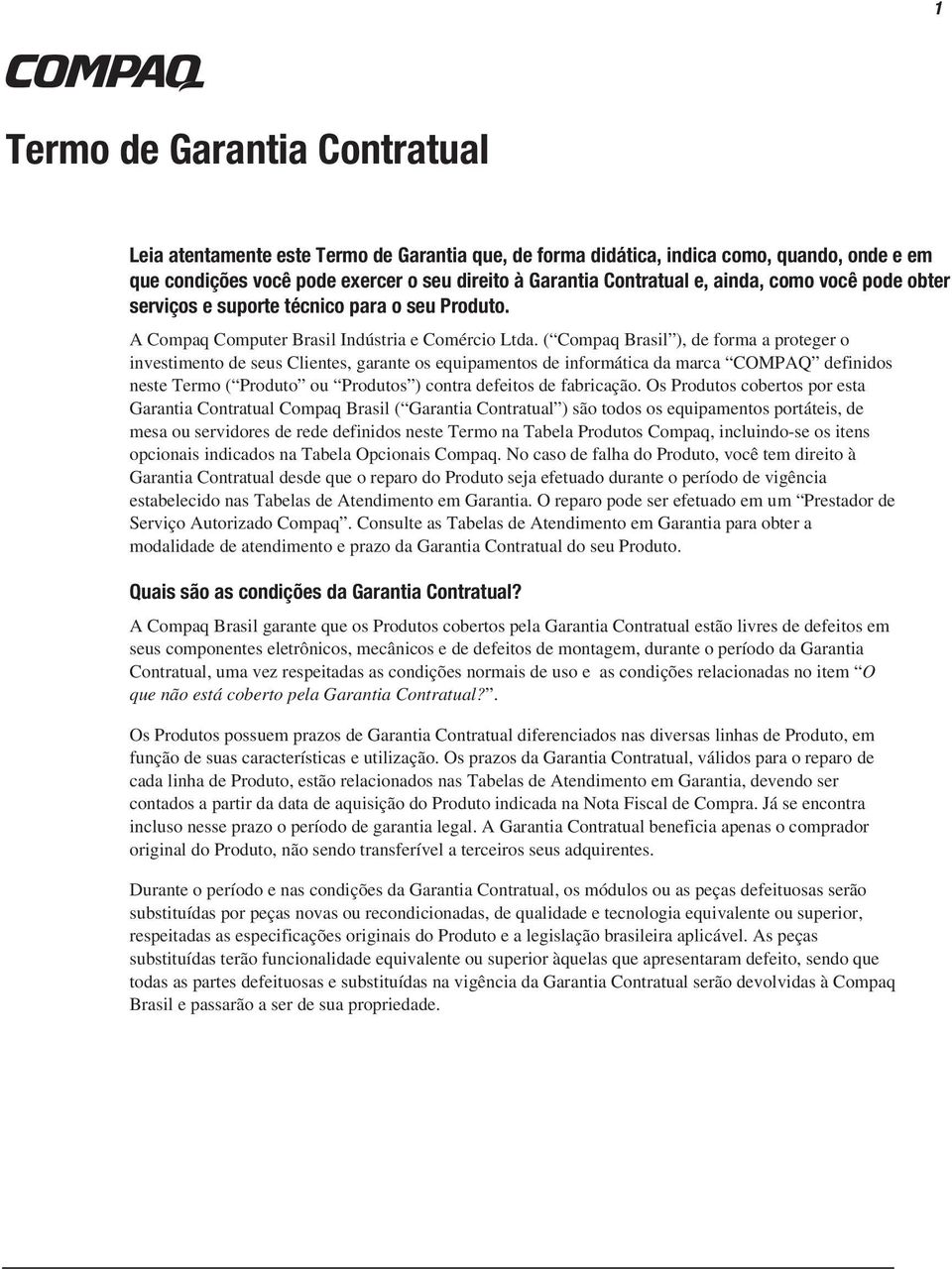 ( Compaq Brasil ), de forma a proteger o investimento de seus Clientes, garante os equipamentos de informática da marca COMPAQ definidos neste Termo ( Produto ou Produtos ) contra defeitos de