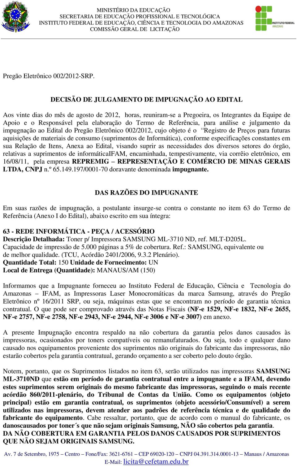 Referência, para análise e julgamento da impugnação ao Edital do Pregão Eletrônico 002/2012, cujo objeto é o Registro de Preços para futuras aquisições de materiais de consumo (suprimentos de