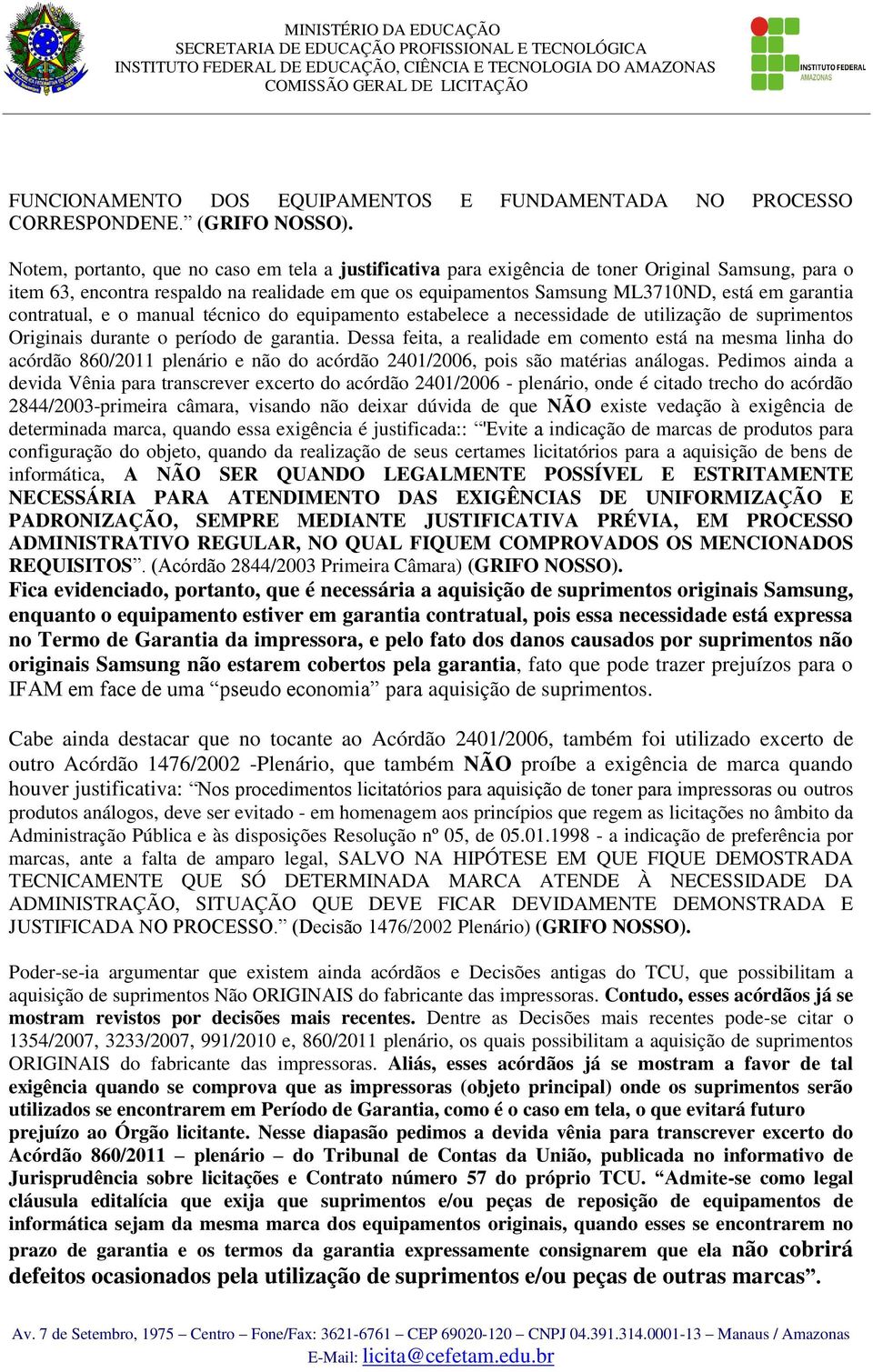 contratual, e o manual técnico do equipamento estabelece a necessidade de utilização de suprimentos Originais durante o período de garantia.