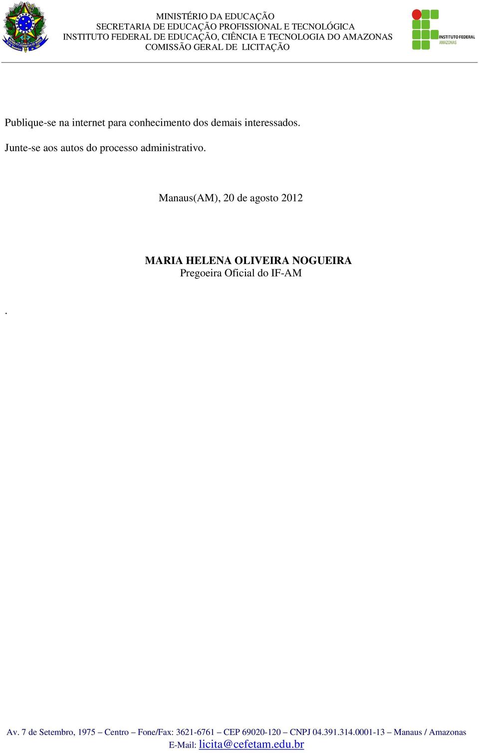 Junte-se aos autos do processo administrativo.