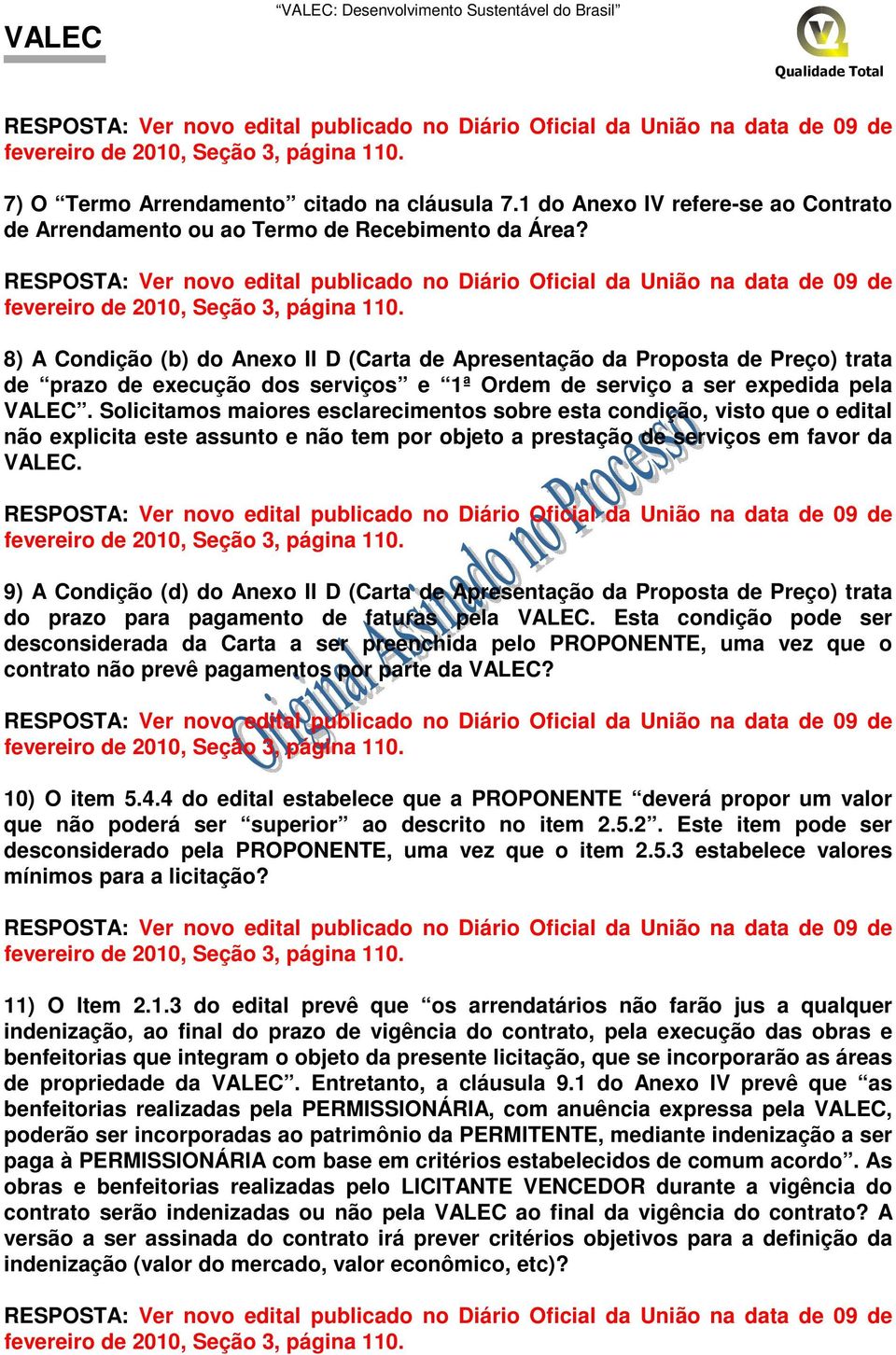 Solicitamos maiores esclarecimentos sobre esta condição, visto que o edital não explicita este assunto e não tem por objeto a prestação de serviços em favor da VALEC.