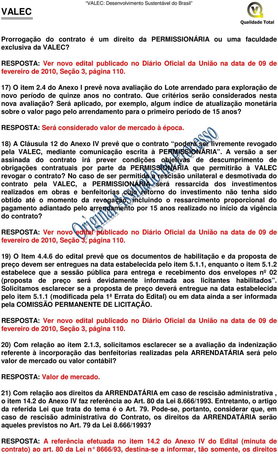 Será aplicado, por exemplo, algum índice de atualização monetária sobre o valor pago pelo arrendamento para o primeiro período de 15 anos? RESPOSTA: Será considerado valor de mercado à época.